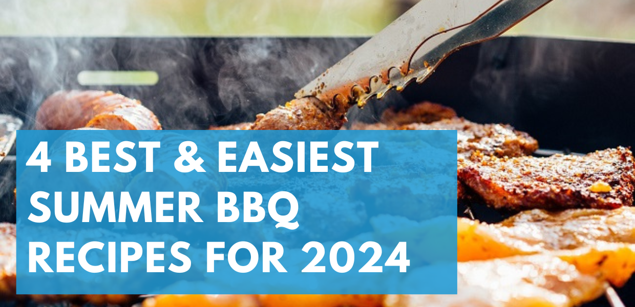 4 of the Best and Easiest Summer BBQ Recipes for 2024